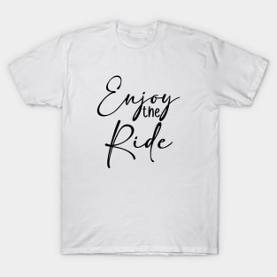 Enjoy the ride! T-Shirt